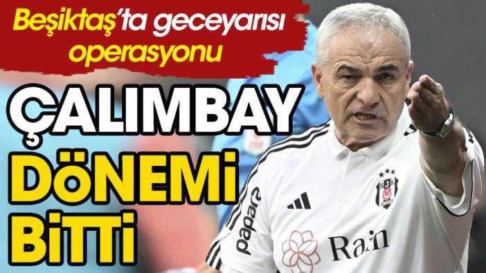 Yeni Çağ Gazetesi manşeti; Beşiktaş'ta geceyarısı operasyonu. Rıza Çalımbay ile yollar ayrıldı